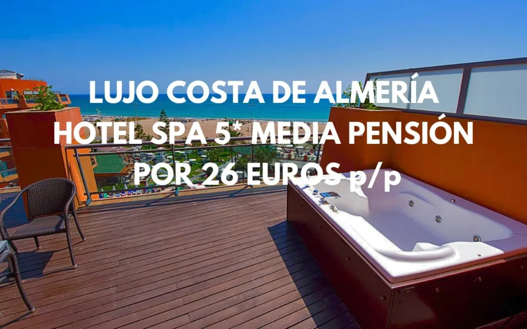 LUJO Puente de Mayo en Roquetas de Mar: Hotel Spa 5* frente al mar MEDIA PENSIÓN por sólo 26 Euros p/p