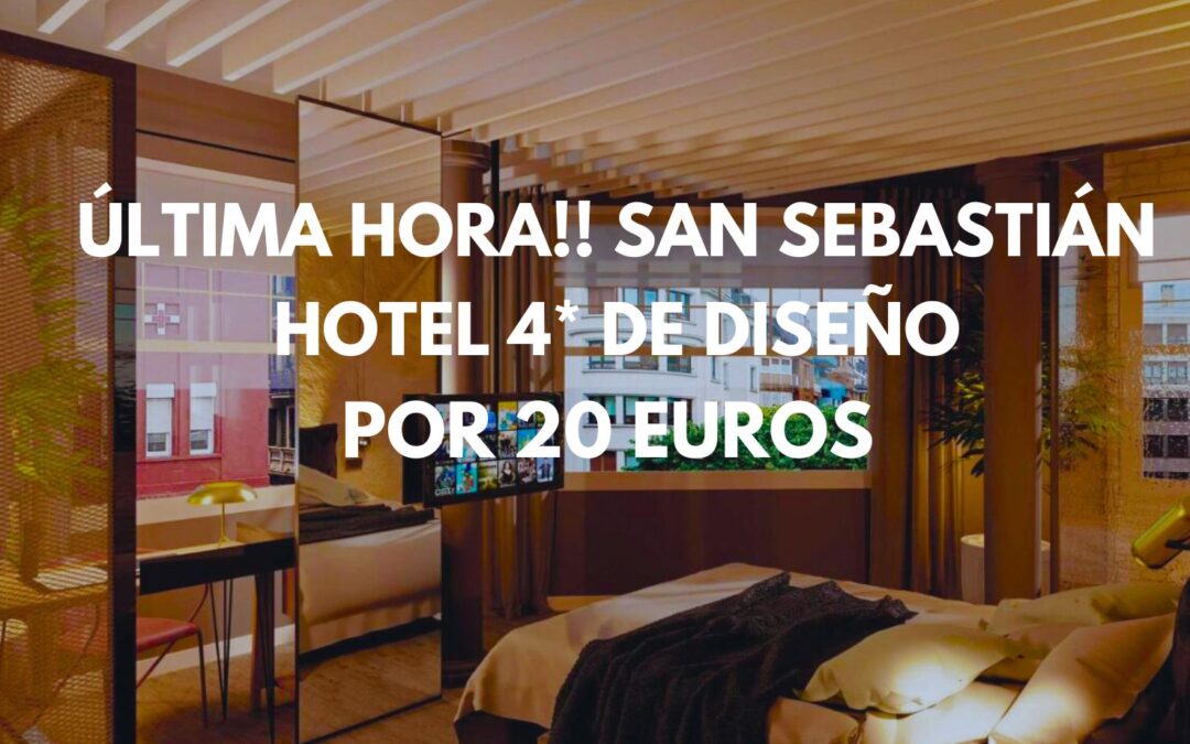 ÚLTIMA HORA!! SAN SEBASTIÁN: Hotel 4* de diseño por sólo 20 Euros p/p
