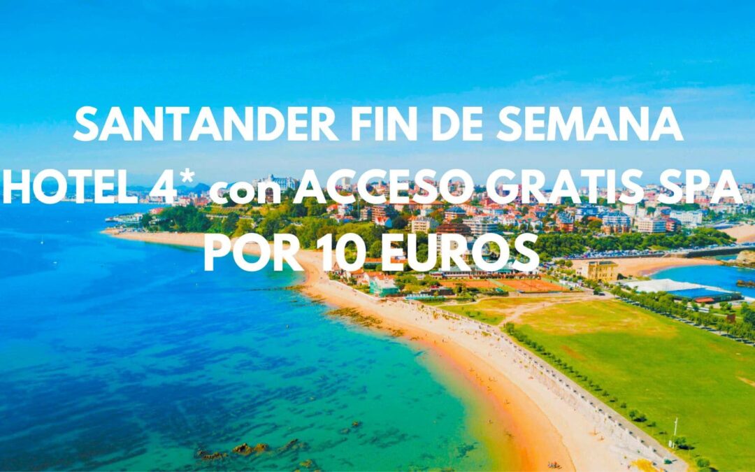 CORREE!! Fin de semana en SANTANDER: Hotel 4* con acceso GRATIS SPA por SÓLO 10 Euros p/p