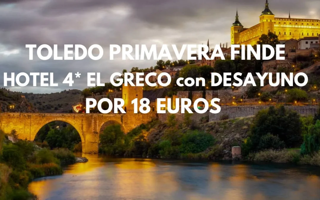 CHOLLAZO TOLEDO PRIMAVERA Fin de semana: Hotel 4* EL GRECO centro histórico con desayuno por sólo 18 Euros p/p (1 NIÑO GRATIS)