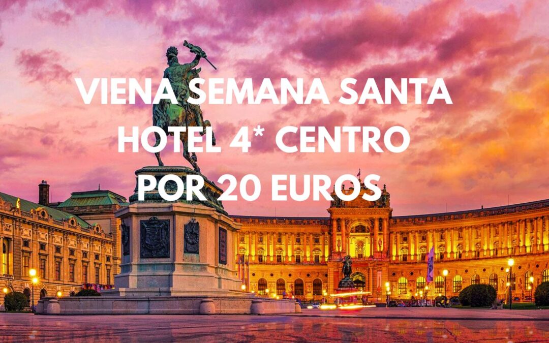 VIENA SEMANA SANTA!! Hotel 4* centro por sólo 20 Euros p/p