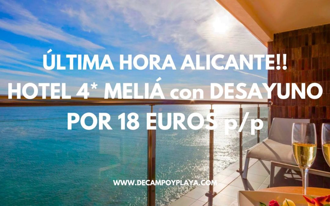 NI LO PIENSES!! ALICANTE Fin de semana LUJO: Hotel 4* MELIÁ FRENTE AL MAR con desayuno por sólo 18 Euros p/p