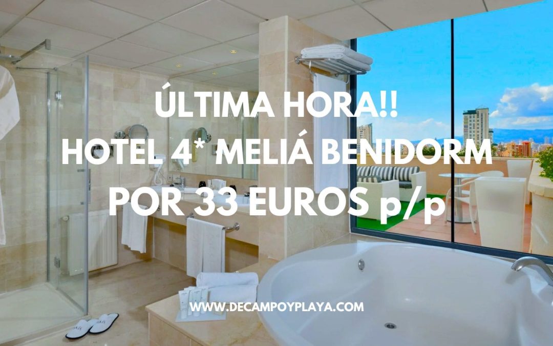 ÚLTIMA HORA!! Hotel 4* MELIÁ BENIDORM por sólo 33 Euros p/p