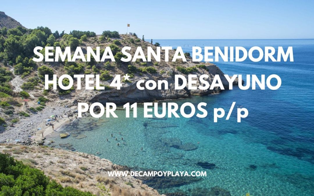CORREEE!! BENIDORM Semana Santa: Hotel 4* junto a la playa con desayuno por sólo 11 Euros p/p