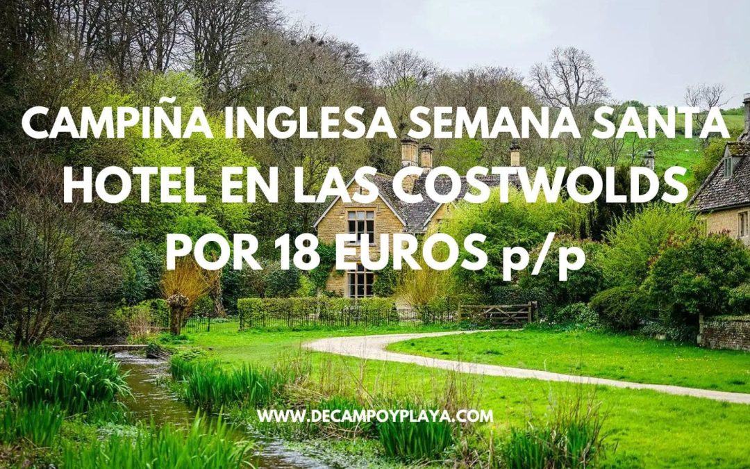 PRECIOSA CAMPIÑA INGLESA en Semana Santa: Hotel en las COSTWOLDS por sólo 18 Euros p/p