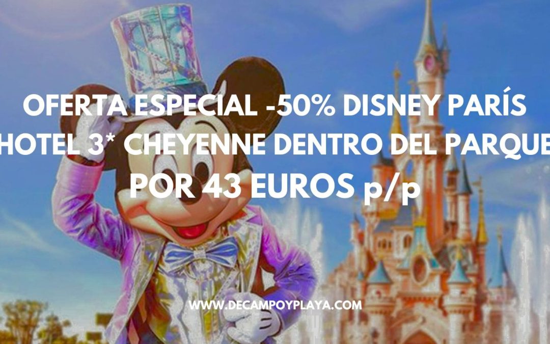 OFERTA ESPECIAL AL 50% DISNEY PARÍS: Hotel CHEYENNE DENTRO DEL PARQUE con acceso preferente y traslados incluidos por sólo 43 Euros p/p