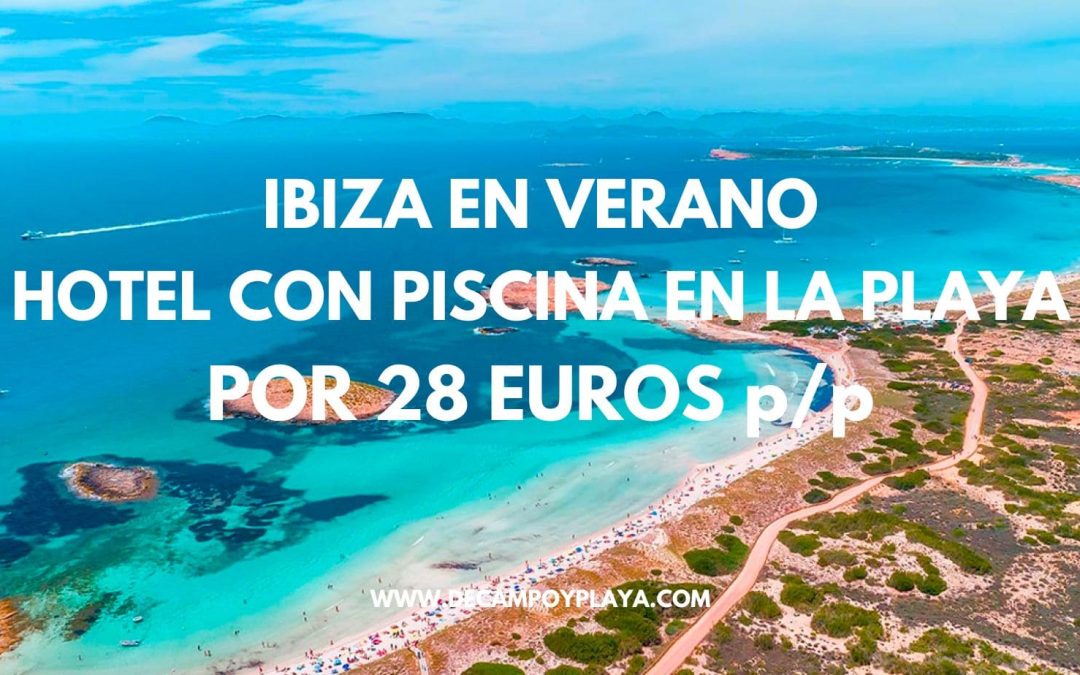 IBIZA JUNIO, JULIO Y AGOSTO: Hotel para tres por sólo 28 Euros p/p