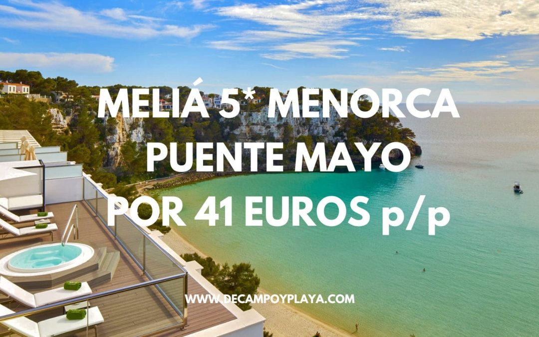 BRUTAL!! Hotel 5* MELIÁ CALA GALDANA en Menorca puente Mayo por sólo 41 Euros p/p