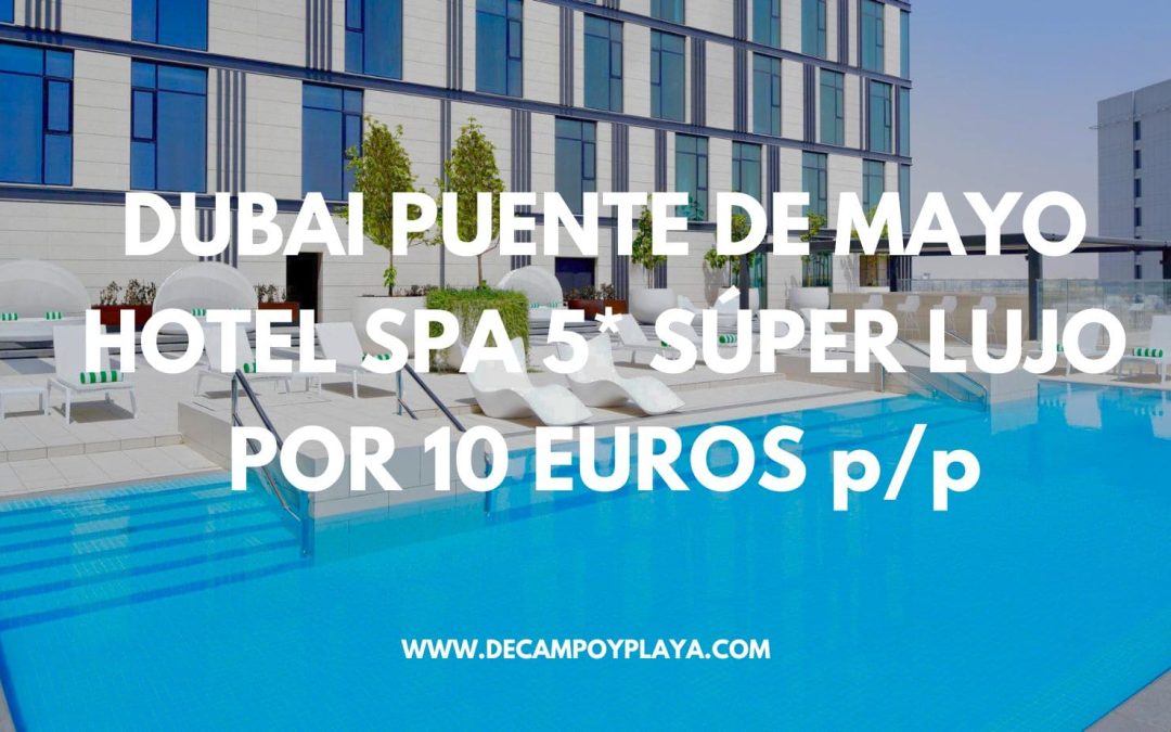 LUJAZO EN DUBAI puente de Mayo: Hotel Spa 5* por SÓLO 10 Euros p/p