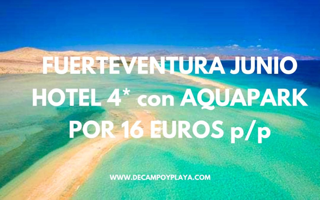 RÁPIDO!! FUERTEVENTURA en Junio: Exclusivo Hotel 4* con parque acuático por sólo 16 Euros p/p
