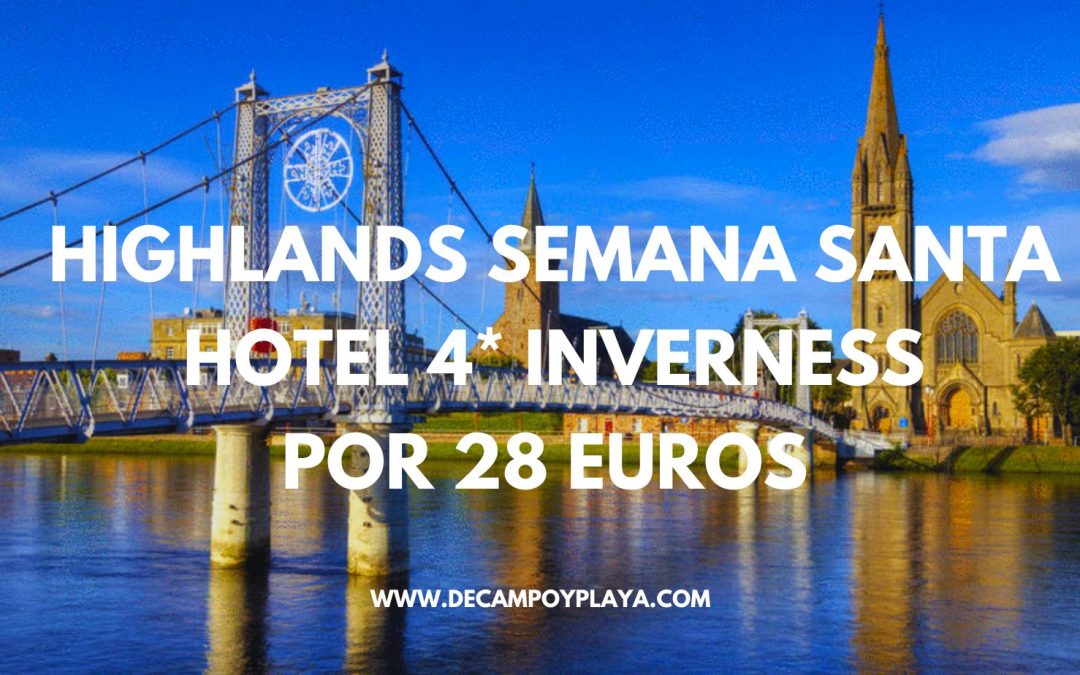 SEMANA SANTA!! Las preciosas HIGHLANDS: Hotel 4* en Inverness centro por sólo 28 Euros p/p