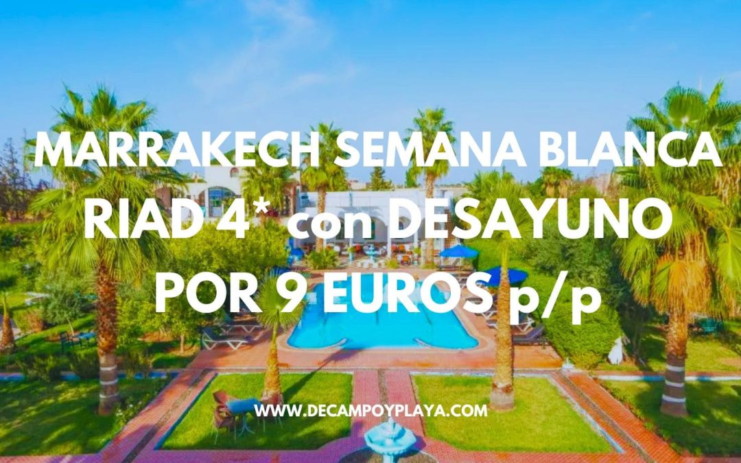 ESCAPADA A MARRAKECH en la SEMANA BLANCA ANDALUCÍA: Riad 4* con desayuno por sólo 9 Euros p/p