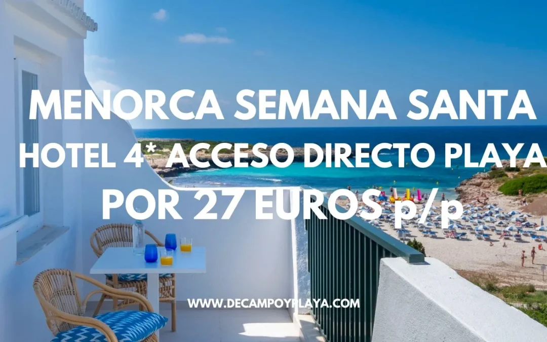 MENORCA SEMANA SANTA: Hotel Spa 4* con Aquapark y acceso directo playa por sólo 27 Euros p/p