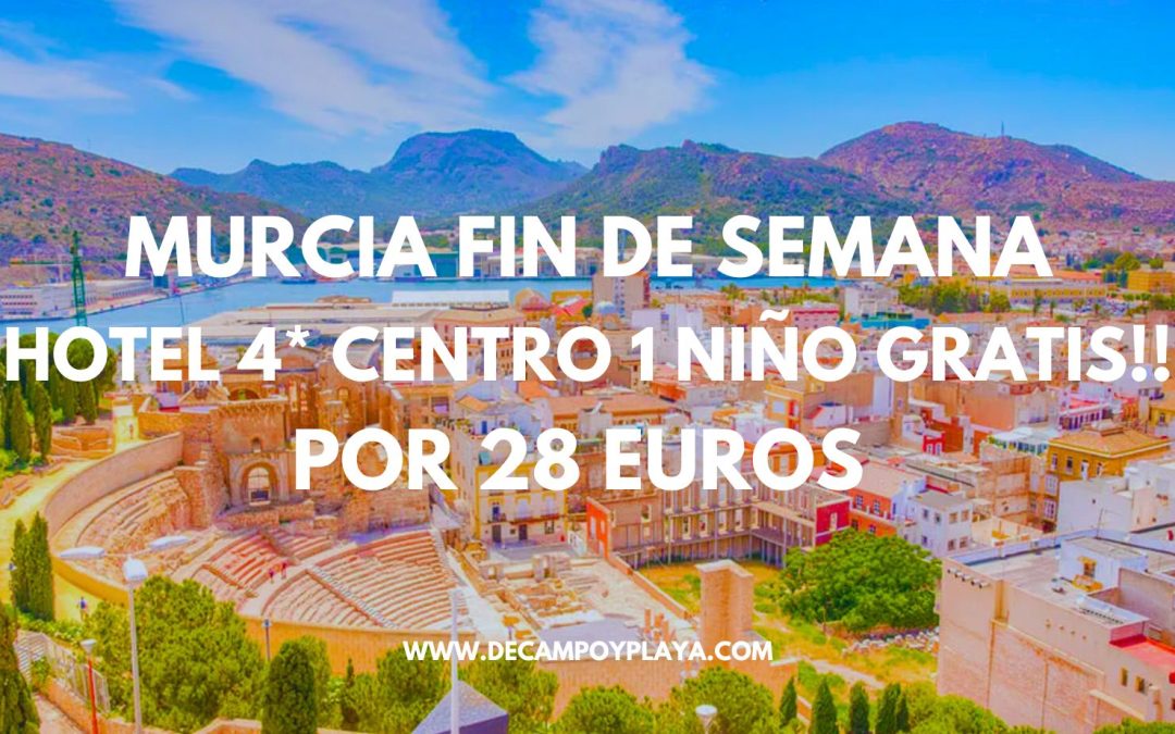 MURCIA FIN DE SEMANA: Hotel 4* centro por sólo 28 Euros p/p 1 NIÑO GRATIS