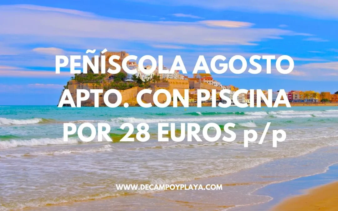 PEÑÍSCOLA AGOSTO: Apartamento con piscina para cuatro por sólo 28 Euros p/p