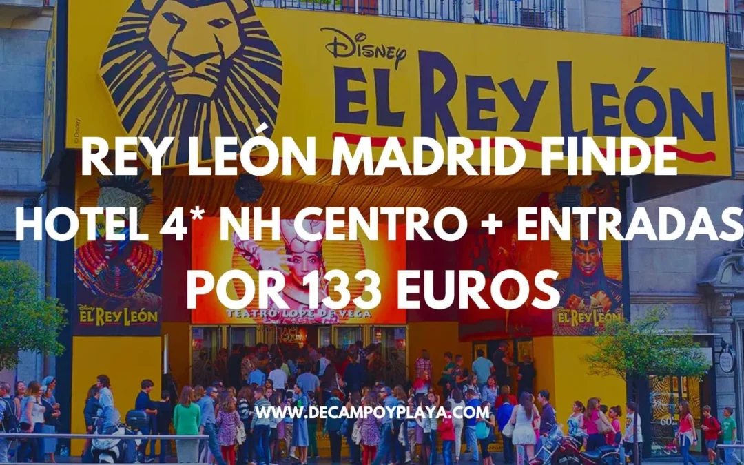 EL REY LEÓN musical en Madrid Fin de semana: 2 noches Hotel 4* NH centro + entradas por sólo 133 Euros p/p