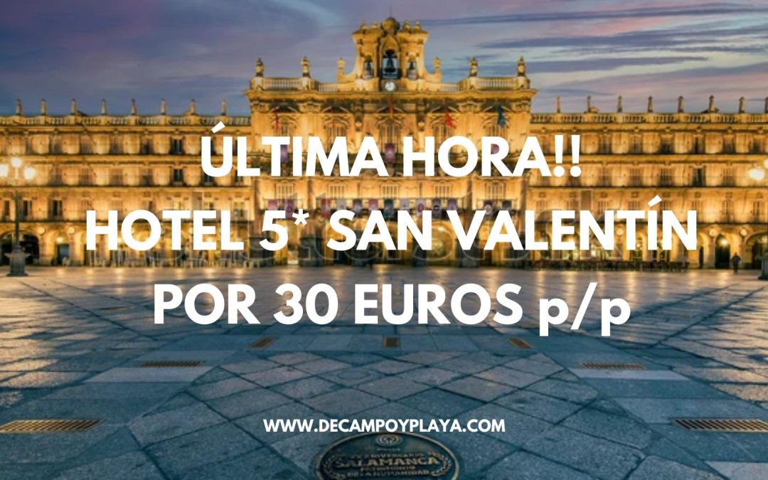 ÚLTIMA HORA San Valentín de LUJO: Hotel 5* en Salamanca por sólo 30 Euros p/p