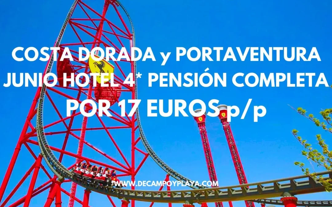 CHOLLO COSTA DORADA en Junio y PORTAVENTURA: Hotel 4* junto a la playa PENSIÓN COMPLETA para cuatro por sólo 17 Euros p/p