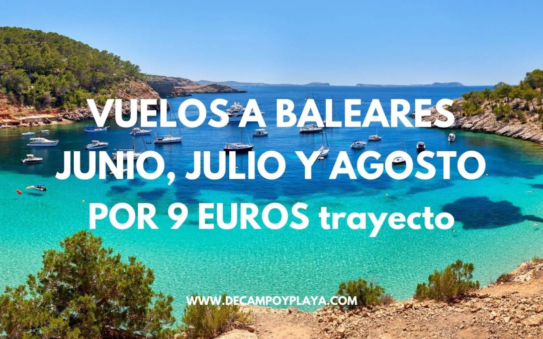 CHOLLAZO!! VUELOS en Junio, Julio y Agosto a ISLAS BALEARES por sólo 9 Euros el trayecto