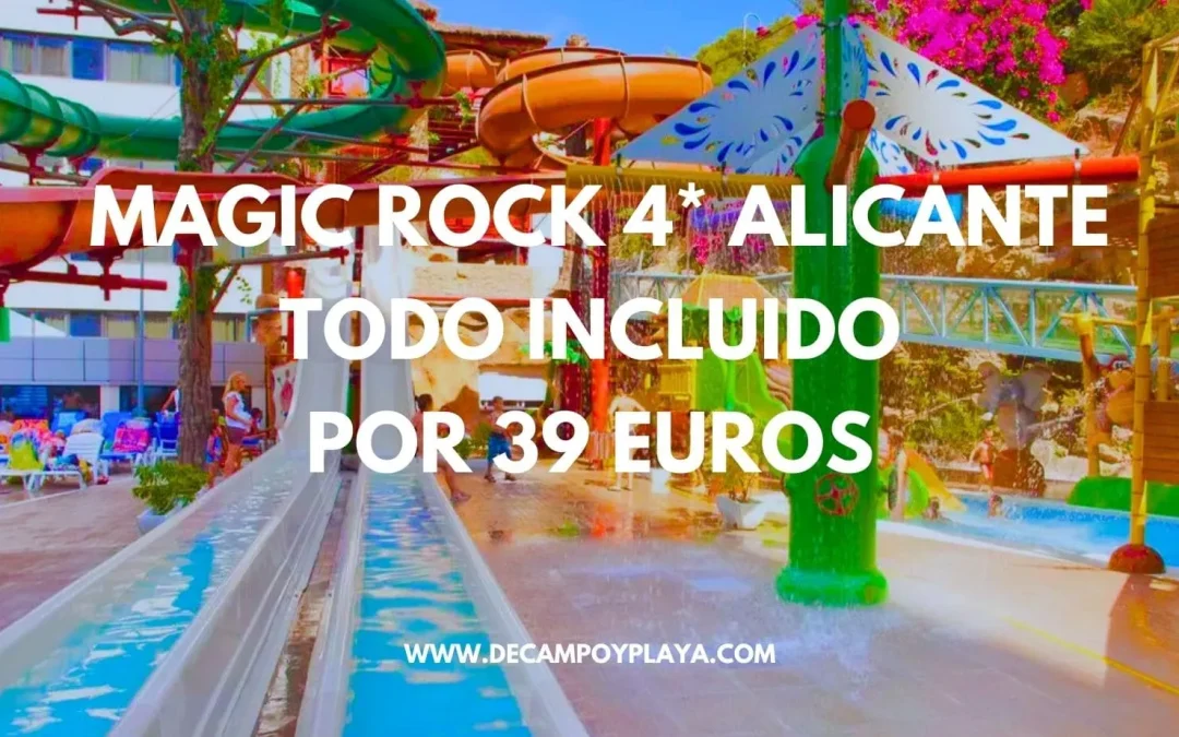 CORREE!! Hotel Spa 4* para niños MAGIC ROCKS con parque acuático Alicante Semana Santa TODO INCLUIDO por sólo 39 Euros p/p