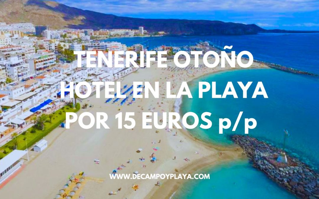 ISLAS CANARIAS en Otoño: Hotel en TENERIFE playa Arona por sólo 15 Euros p/p