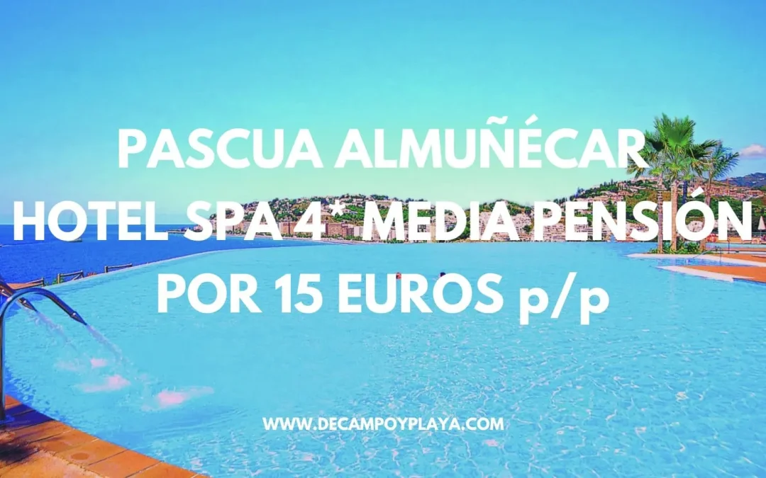 PASCUA en ALMUÑÉCAR: Hotel Spa 4* Luxury frente al mar MEDIA PENSIÓN por sólo 15 Euros p/p