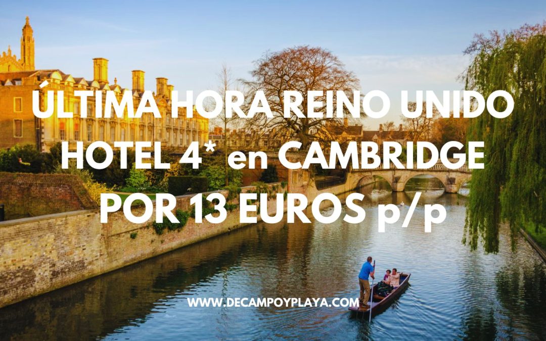 ÚLTIMA HORA REINO UNIDO!! Hotel 4* en CAMBRIDGE por sólo 13 Euros p/p
