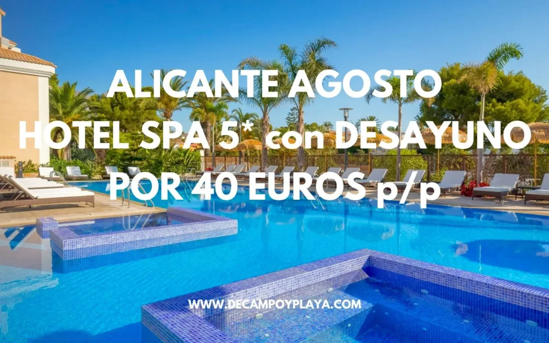 ALICANTE en JUNIO y JULIO LUJO: Hotel Spa 5* con desayuno por sólo 40 Euros p/p