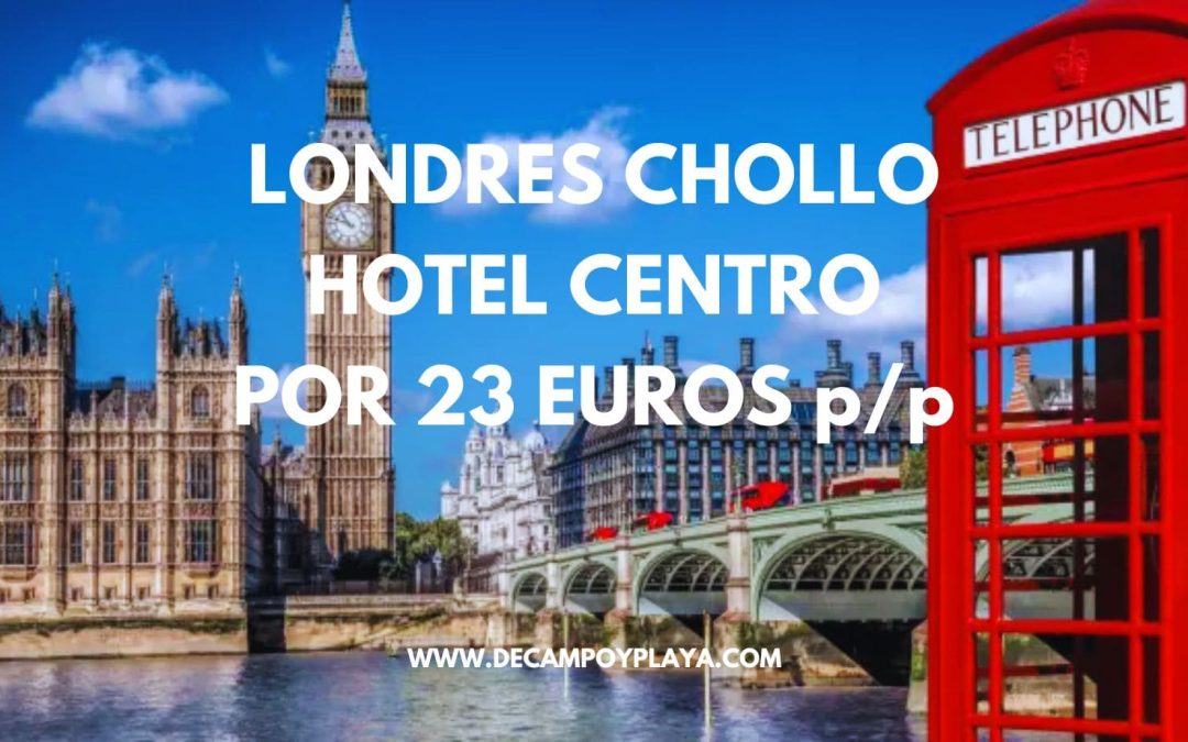 LONDRES CHOLLO: Hotel en pleno centro por sólo 23 Euros p/p
