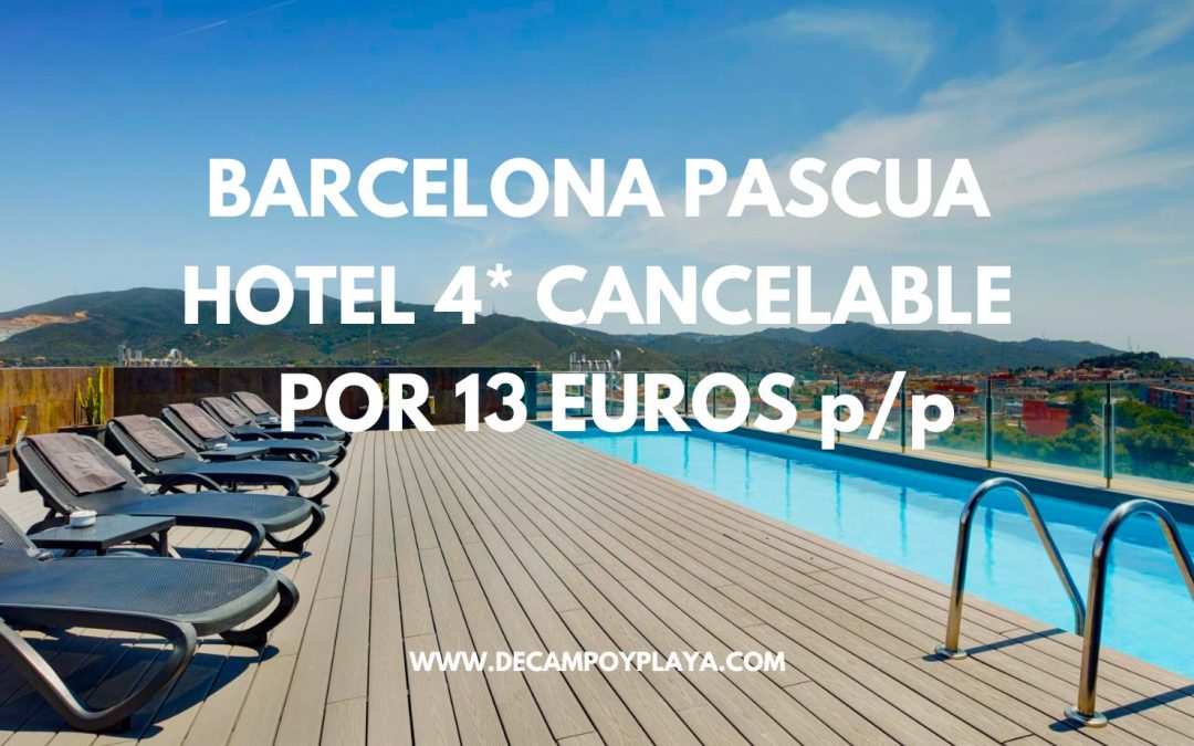 BARCELONA PASCUA Fin de semana: Hotel 4* por sólo 13 Euros p/p