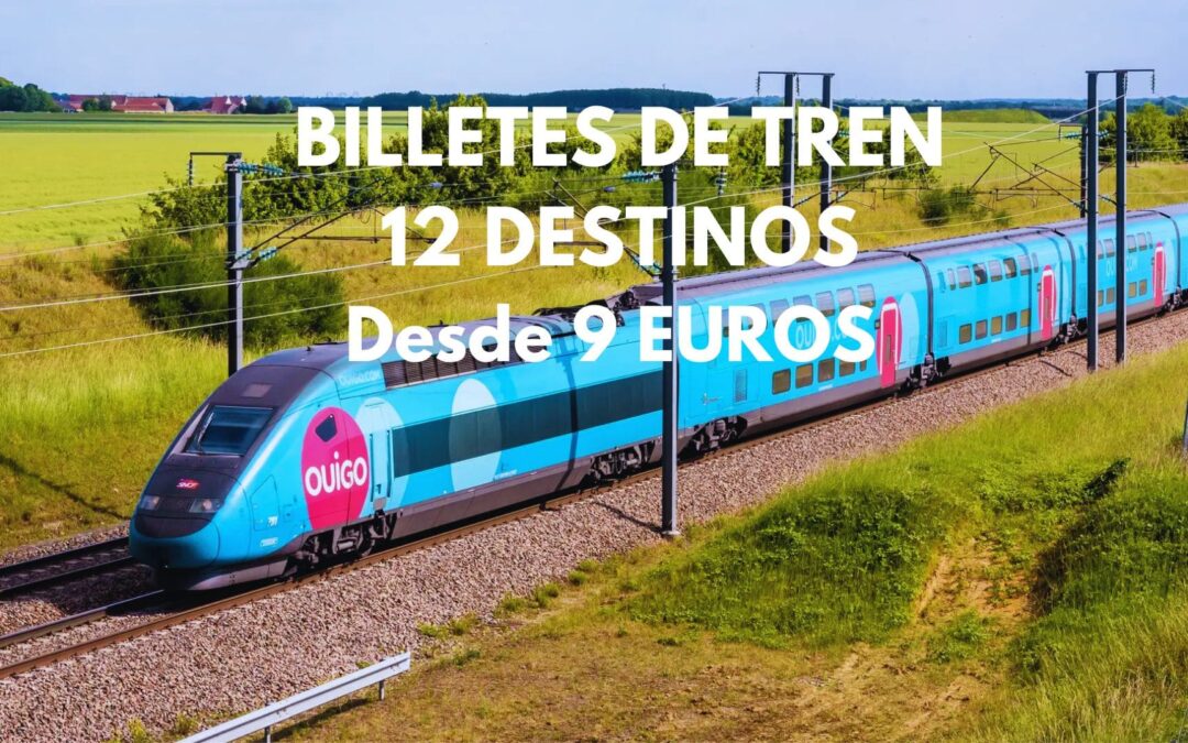 RÁPIDO!! BILLETES DE TREN a 9 Euros con OUIGO A 12 DESTINOS