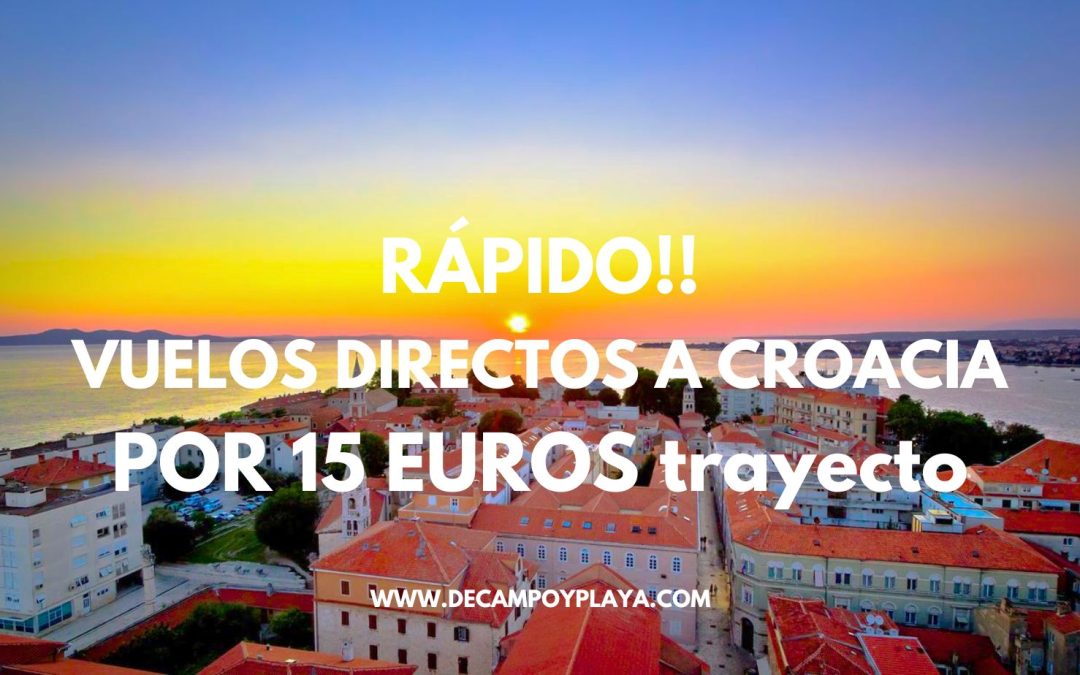 RÁPIDO!! Vuelos directos a CROACIA por sólo 15 Euros el trayecto