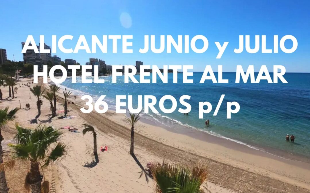 ALICANTE JUNIO, JULIO y AGOSTO: Hotel frente al mar por sólo 36 Euros p/p