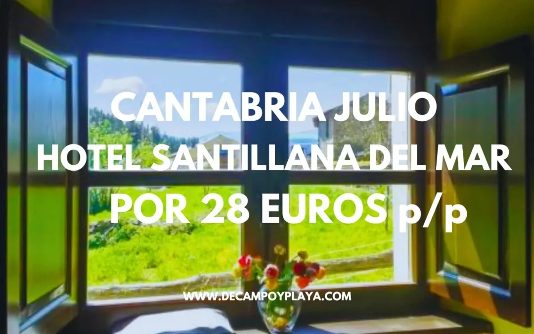 CANTABRIA EN JULIO: Hotel rural en SANTILLANA DEL MAR por sólo 28 Euros p/p