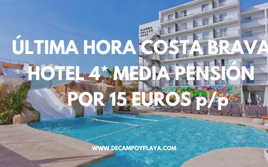 ÚLTIMA HORA COSTA BRAVA!! Hotel 4* toboganes MEDIA PENSIÓN sólo 15 Euros p/p