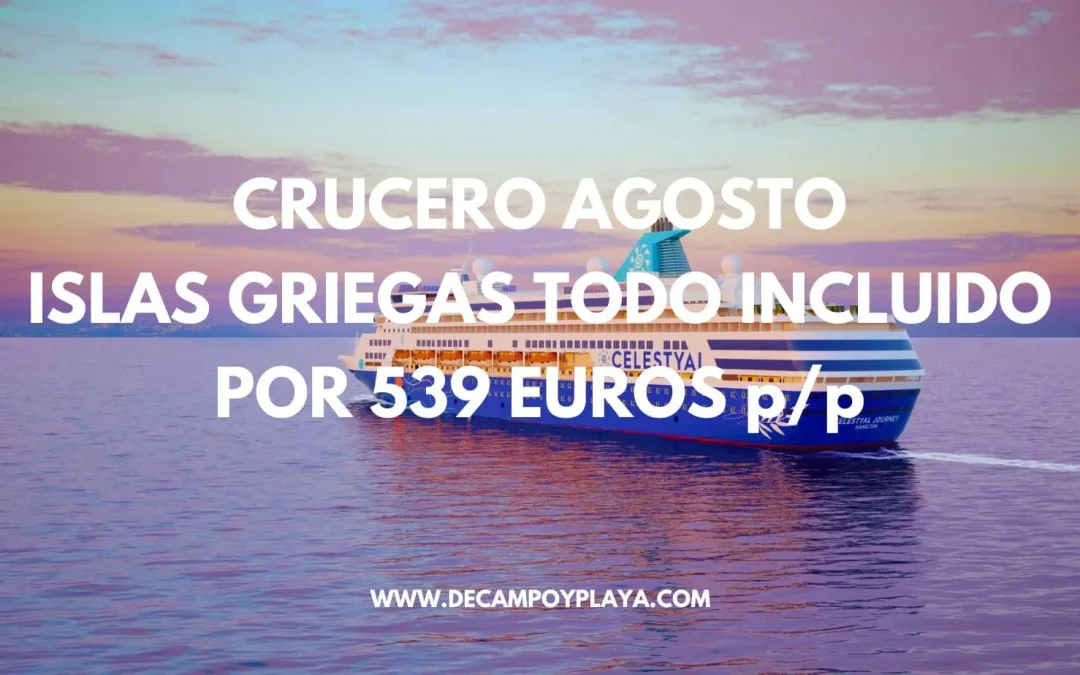 CRUCERO AGOSTO Islas Griegas en Camarote Exterior TODO INCLUIDO por sólo 539 Euros p/p