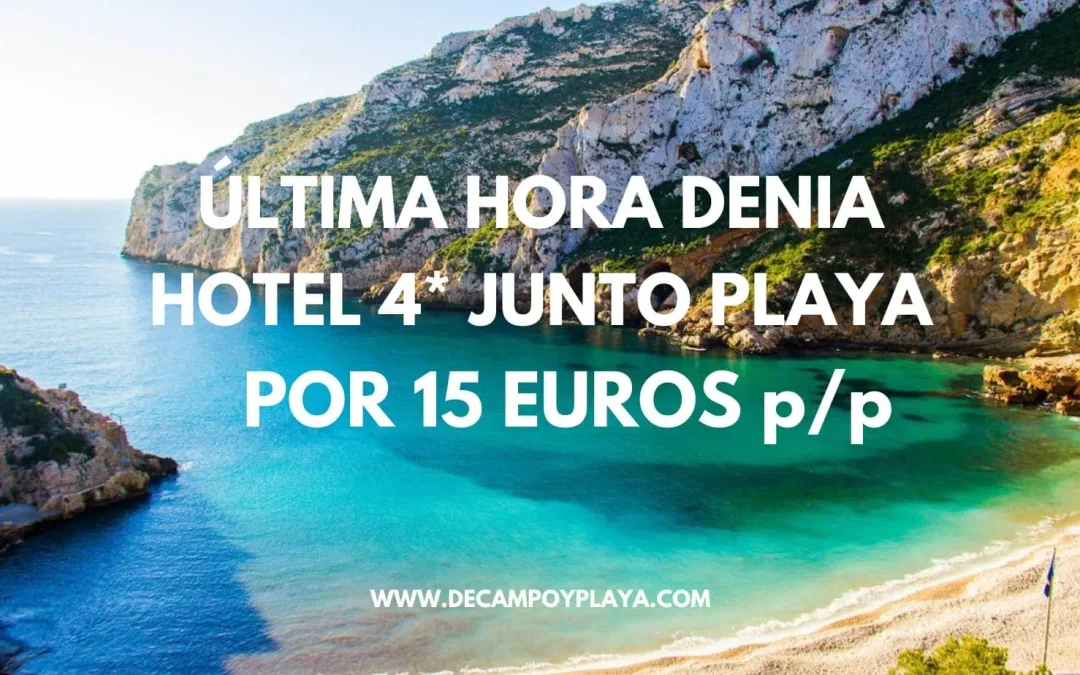 ÚLTIMA HORA COSTA BLANCA!! Hotel 4* en Denia junto playa hasta seis pax por sólo 15 Euros p/p