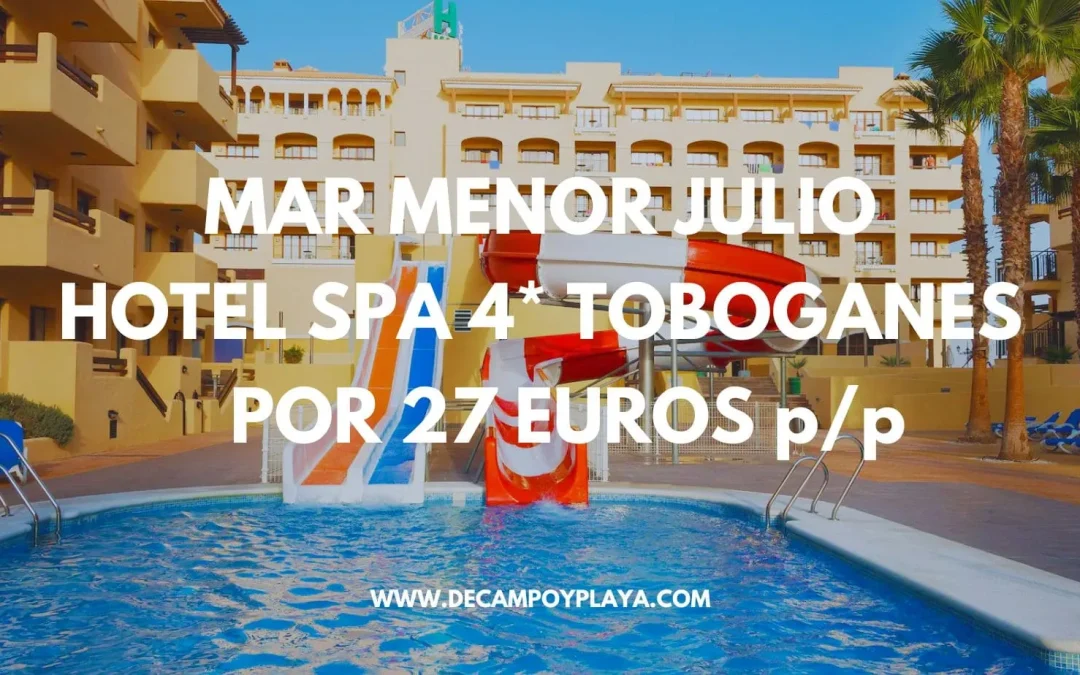 JULIO MAR MENOR: Hotel Spa 4* con toboganes por sólo 27 Euros p/p