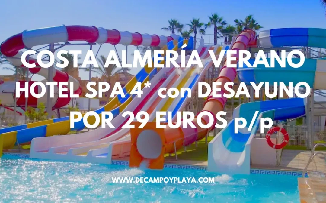 CHOLLO COSTA ALMERÍA Junio y Julio: Hotel Spa 4* con AQUAPARK para niños y desayuno por sólo 29 Euros pp