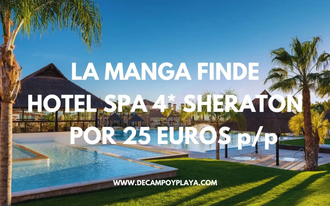 LA MANGA MAR MENOR Fin de semana: Hotel Spa 4* SHERATON por sólo 25 Euros p/p