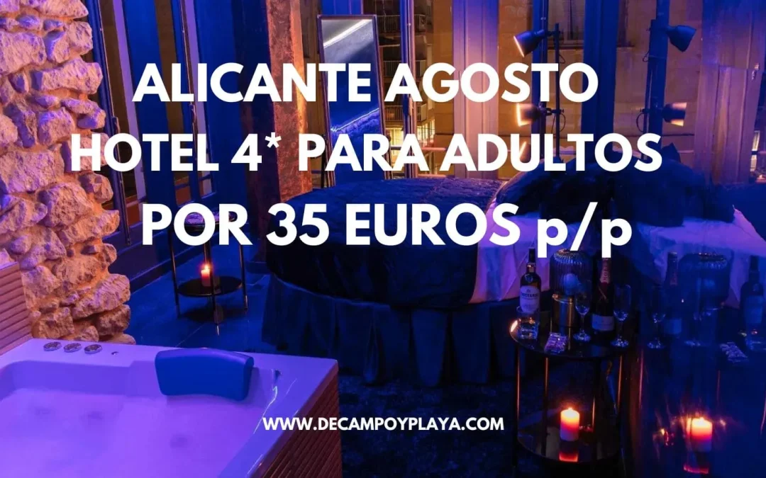 ALICANTE AGOSTO: Hotel 4* de LUJO para adultos por sólo 35 Euros p/p