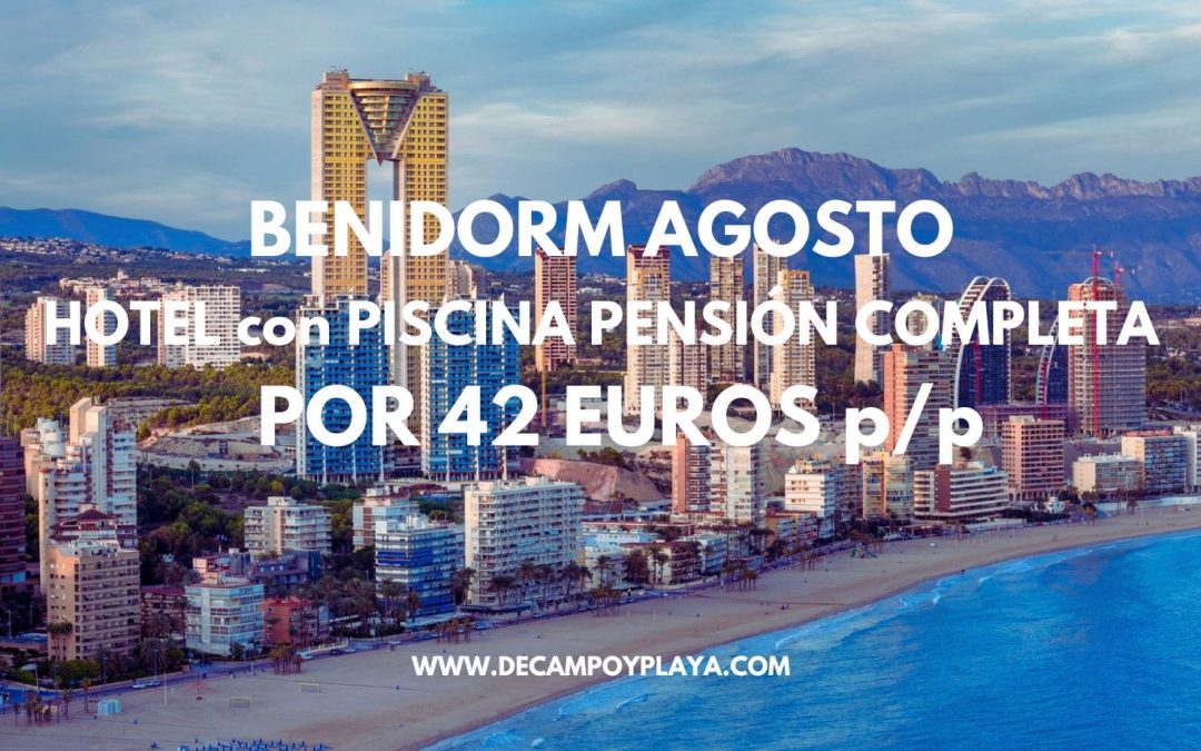 BENIDORM AGOSTO: Hotel junto playa PENSIÓN COMPLETA por sólo 42 Euros p/p