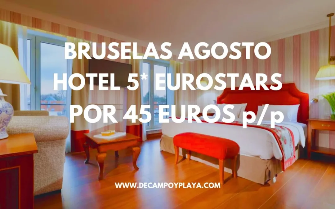 BRUSELAS AGOSTO OFERTÓN: Hotel 5* LUJO Eurostars por sólo 45 Euros p/p
