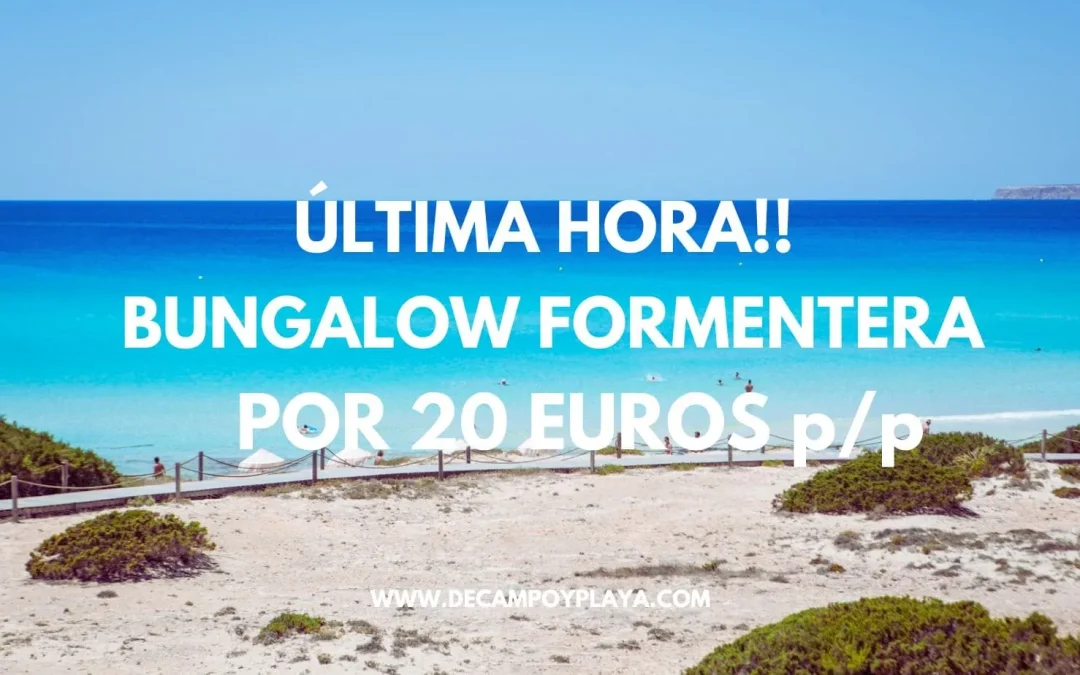 ÚLTIMA HORA!! FORMENTERA: Bungalow por sólo 20 Euros p/p