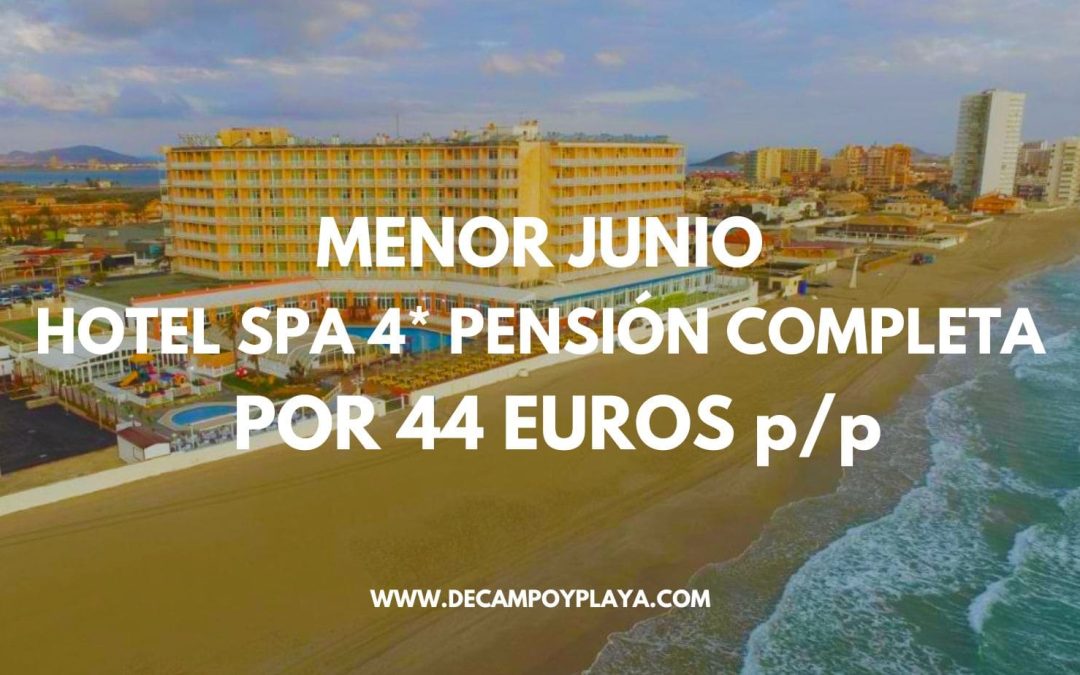 MAR MENOR: Hotel Spa 4* primera línea PENSIÓN COMPLETA sólo 44 Euros p/p