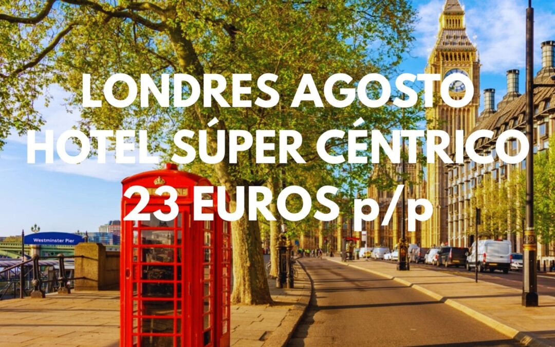 LONDRES AGOSTO: 2 Hoteles a elegir en pleno centro por sólo 23 Euros p/p
