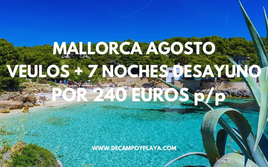 CHOLLAZO MALLORCA AGOSTO: Vuelos directos + 7 noches Hotel con desayuno SÓLO 240 Euros p/p