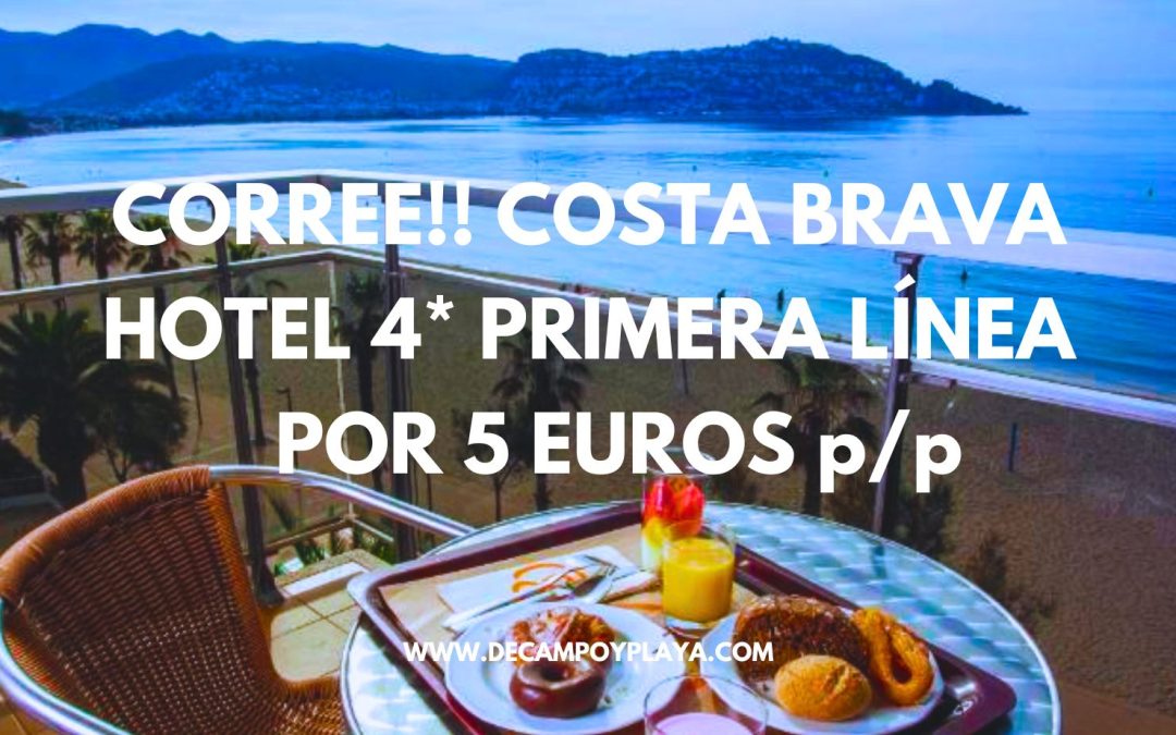 RÁPIDO!! COSTA BRAVA: Hotel 4* primera línea playa SÓLO 5 Euros p/p