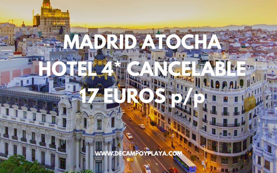 RÁPIDO!! MADRID FIN DE SEMANA: Hotel 4* centro en Atocha SÓLO 17 Euros p/p