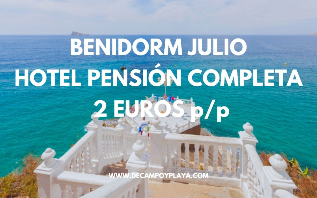 GANGA!! BENIDORM JULIO: Hotel junto a la playa PENSIÓN COMPLETA sólo 2 Euros p/p